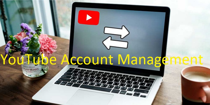 youtube account management, video marketing consultant, digital marketing, youtube account, account management